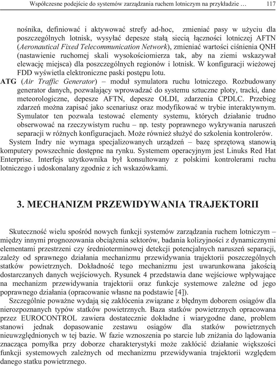 dla poszczególnych regionów i lotnisk. W konfiguracji wie owej FDD wy wietla elektroniczne paski post pu lotu. ATG (Air Traffic Generator) modu symulatora ruchu lotniczego.