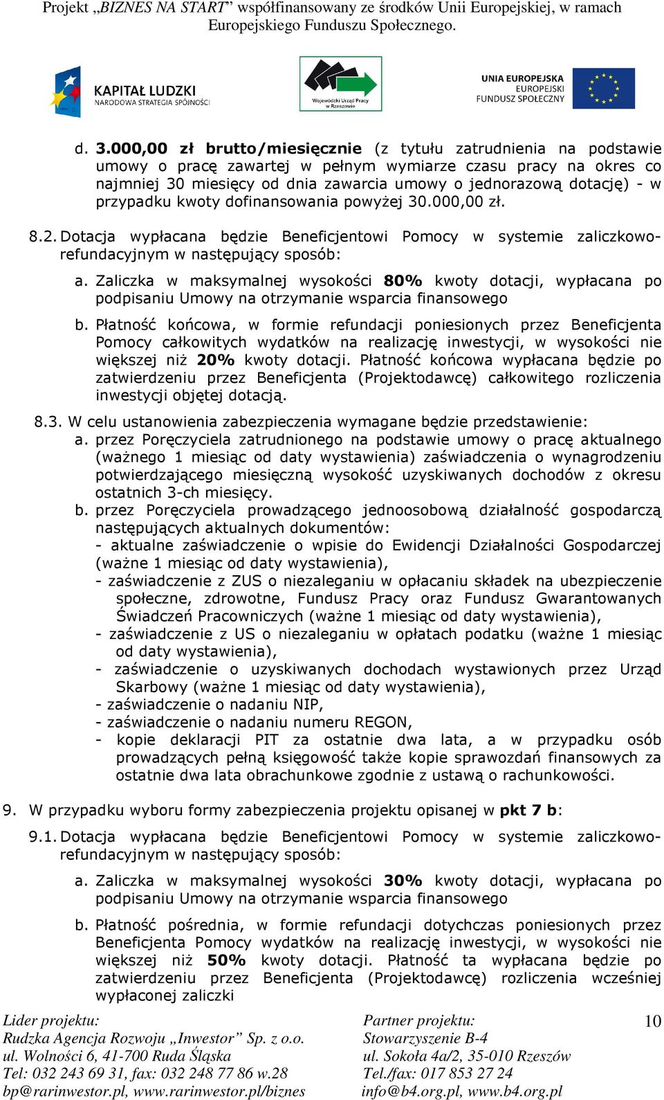 Zaliczka w maksymalnej wysokości 80% kwoty dotacji, wypłacana po podpisaniu Umowy na otrzymanie wsparcia finansowego b.