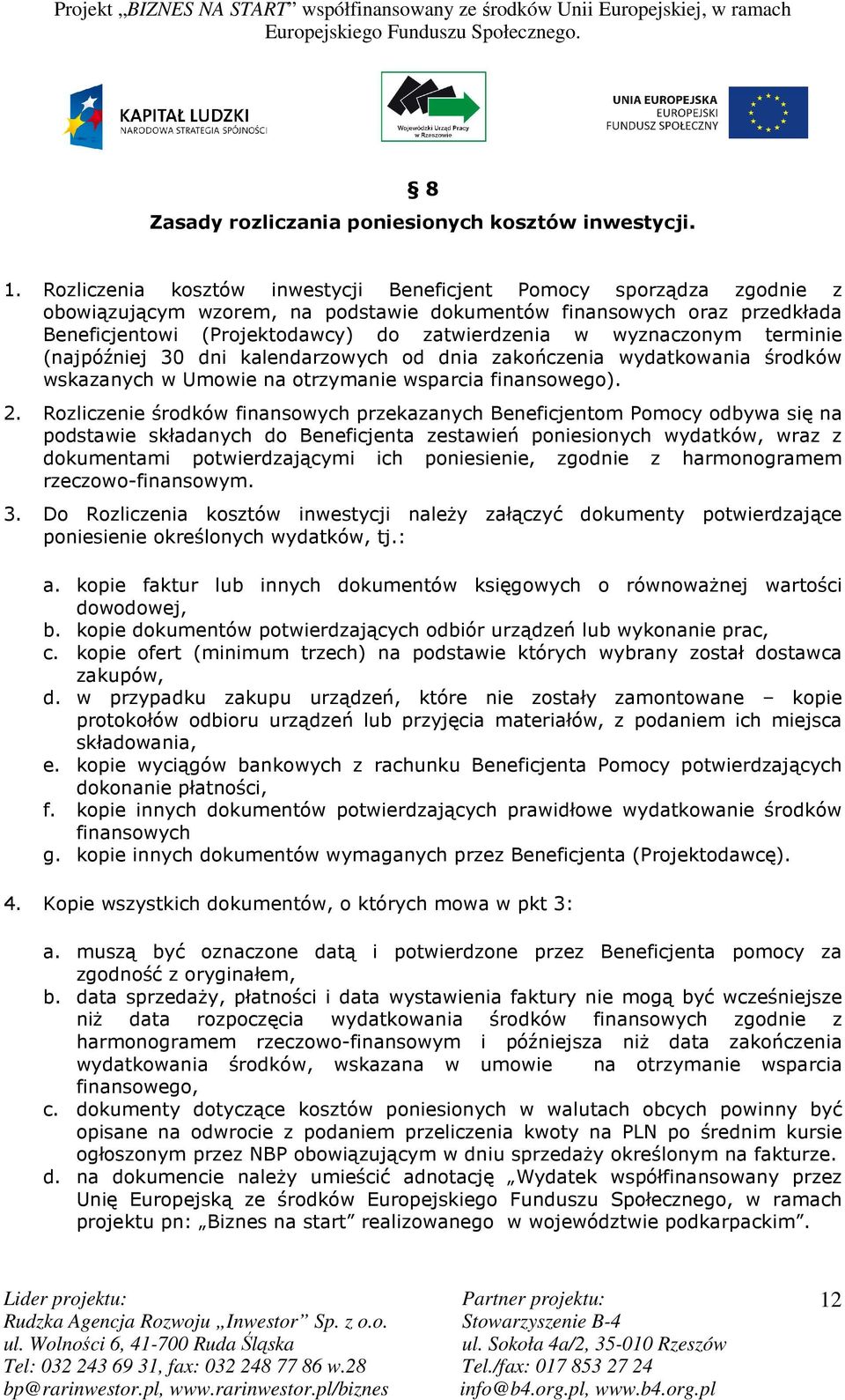 wyznaczonym terminie (najpóźniej 30 dni kalendarzowych od dnia zakończenia wydatkowania środków wskazanych w Umowie na otrzymanie wsparcia finansowego). 2.