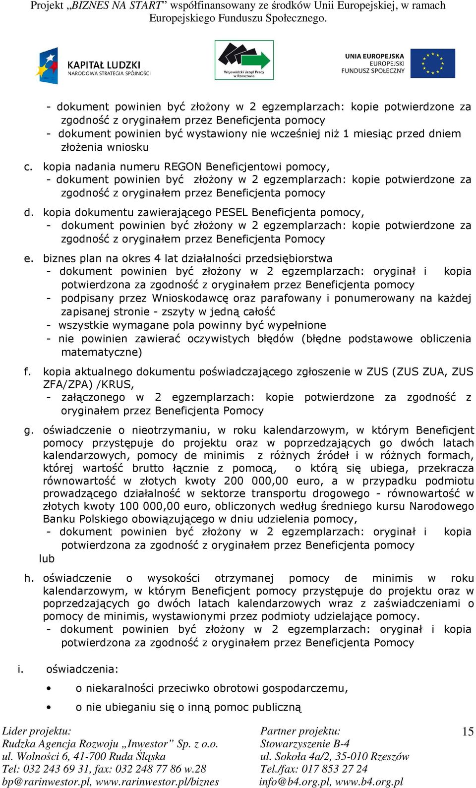 kopia dokumentu zawierającego PESEL Beneficjenta pomocy, - dokument powinien być złoŝony w 2 egzemplarzach: kopie potwierdzone za zgodność z oryginałem przez Beneficjenta Pomocy e.