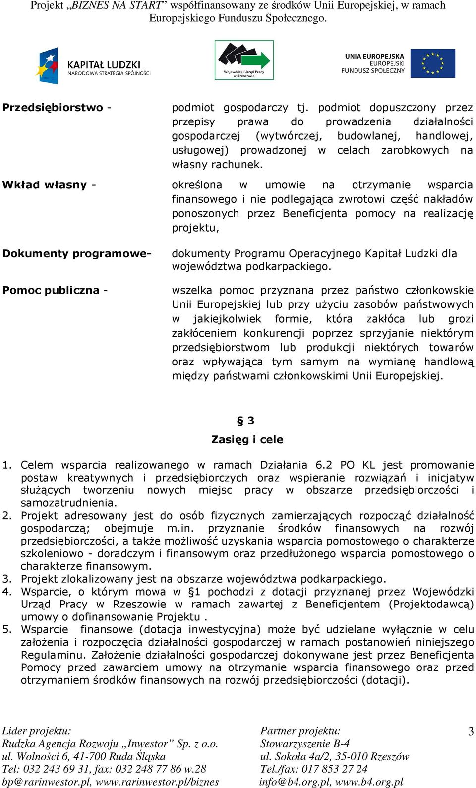 Wkład własny - określona w umowie na otrzymanie wsparcia finansowego i nie podlegająca zwrotowi część nakładów ponoszonych przez Beneficjenta pomocy na realizację projektu, Dokumenty programowe-