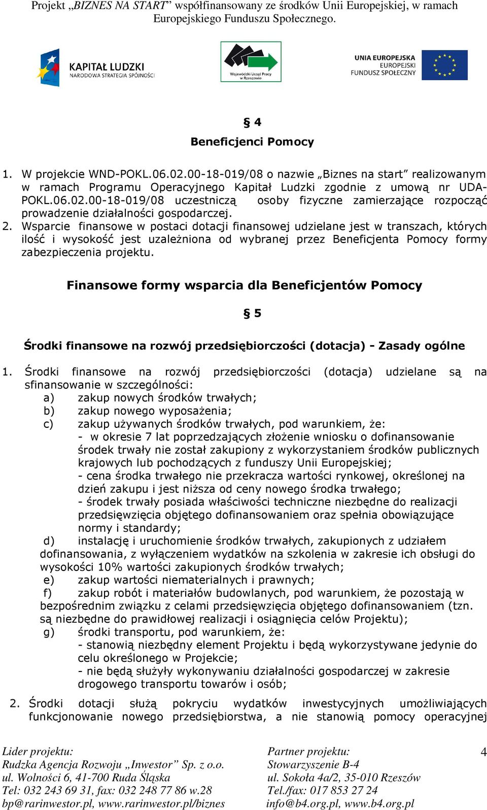 Finansowe formy wsparcia dla Beneficjentów Pomocy 5 Środki finansowe na rozwój przedsiębiorczości (dotacja) - Zasady ogólne 1.