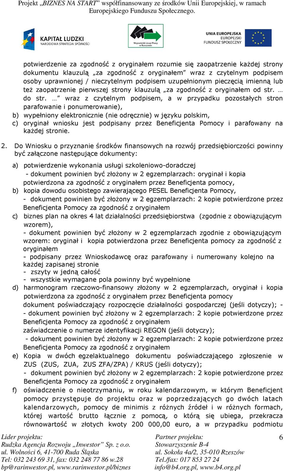 wraz z czytelnym podpisem, a w przypadku pozostałych stron parafowanie i ponumerowanie), b) wypełniony elektronicznie (nie odręcznie) w języku polskim, c) oryginał wniosku jest podpisany przez