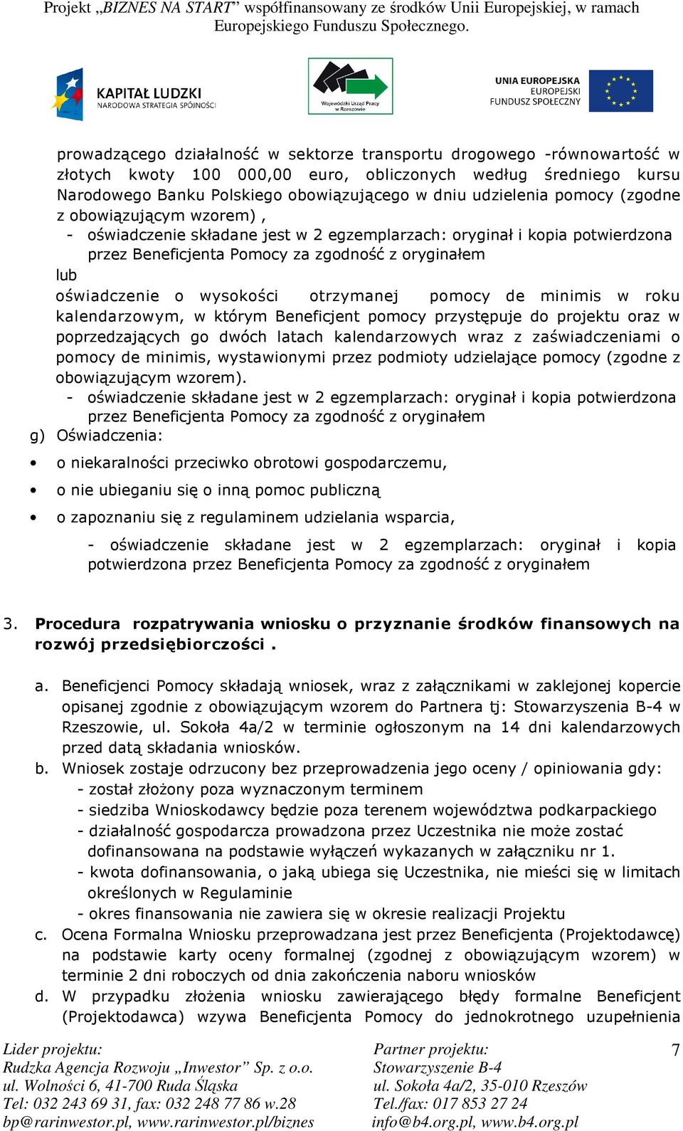 otrzymanej pomocy de minimis w roku kalendarzowym, w którym Beneficjent pomocy przystępuje do projektu oraz w poprzedzających go dwóch latach kalendarzowych wraz z zaświadczeniami o pomocy de