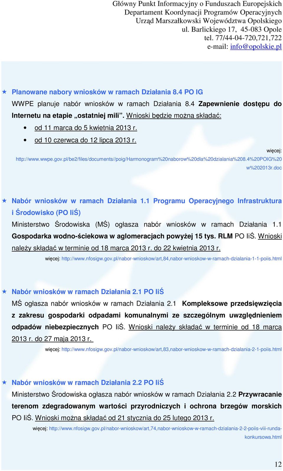 4%20poig%20 w%202013r.doc Nabór wniosków w ramach Działania 1.1 Programu Operacyjnego Infrastruktura i Środowisko (PO IiŚ) Ministerstwo Środowiska (MŚ) ogłasza nabór wniosków w ramach Działania 1.
