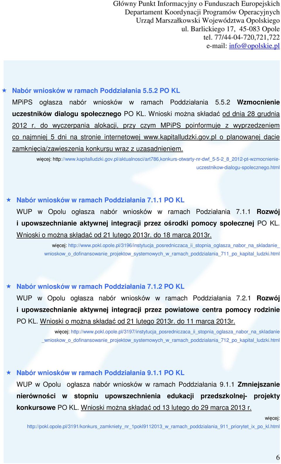 pl o planowanej dacie zamknięcia/zawieszenia konkursu wraz z uzasadnieniem. więcej: http://www.kapitalludzki.gov.
