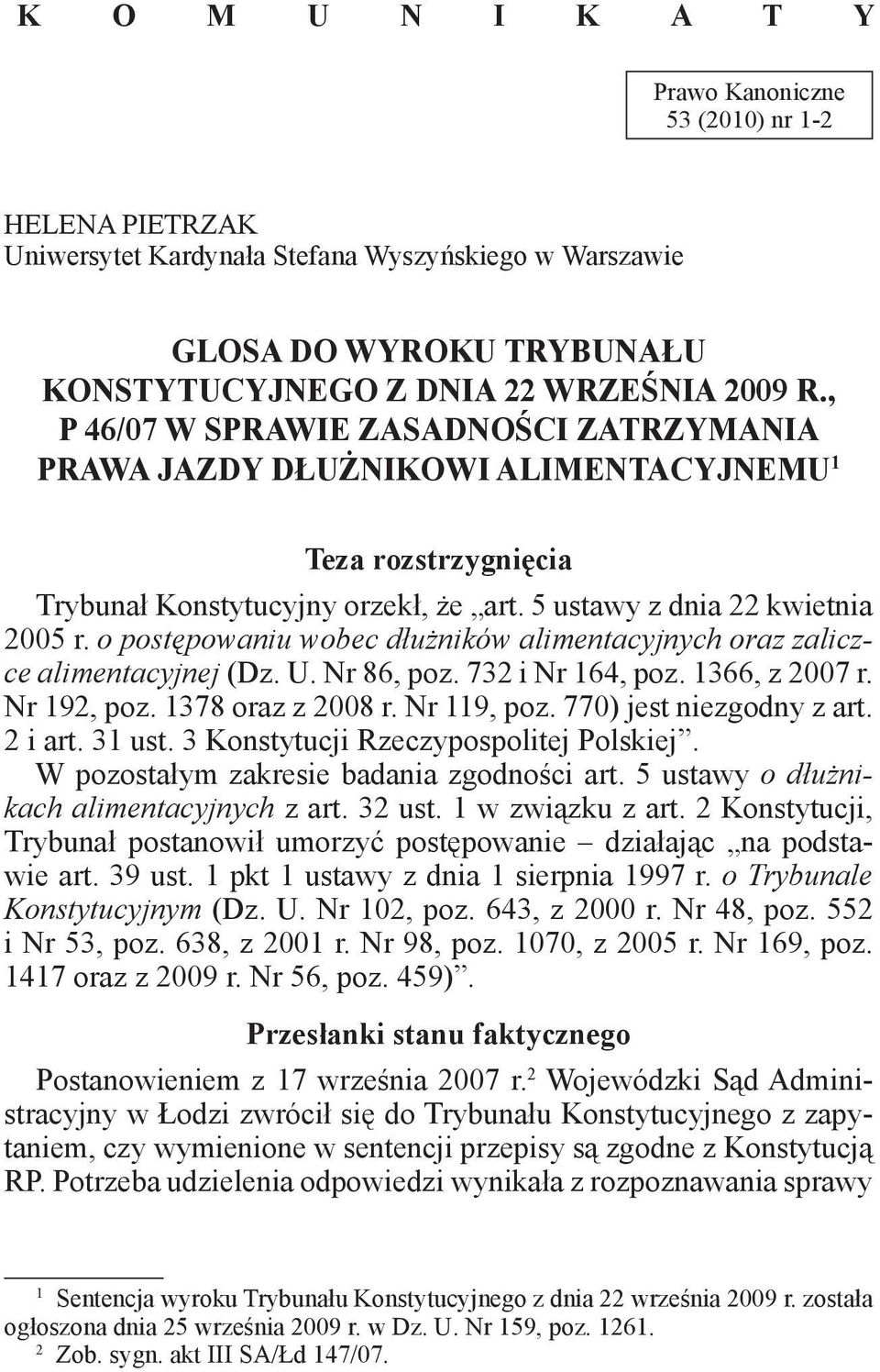 o postępowaniu wobec dłużników alimentacyjnych oraz zaliczce alimentacyjnej (Dz. U. Nr 86, poz. 732 i Nr 164, poz. 1366, z 2007 r. Nr 192, poz. 1378 oraz z 2008 r. Nr 119, poz.
