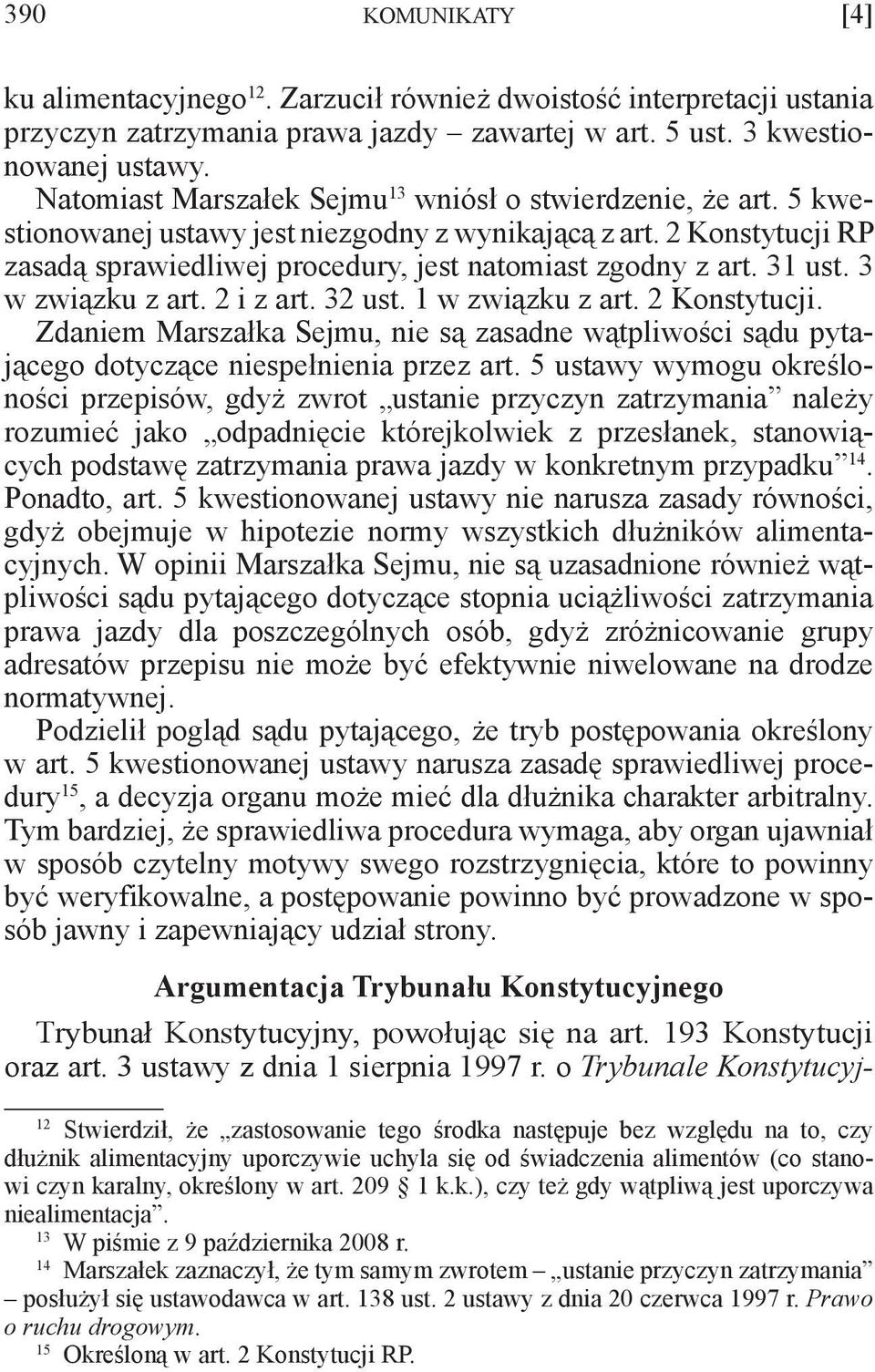 31 ust. 3 w związku z art. 2 i z art. 32 ust. 1 w związku z art. 2 Konstytucji. Zdaniem Marszałka Sejmu, nie są zasadne wątpliwości sądu pytającego dotyczące niespełnienia przez art.