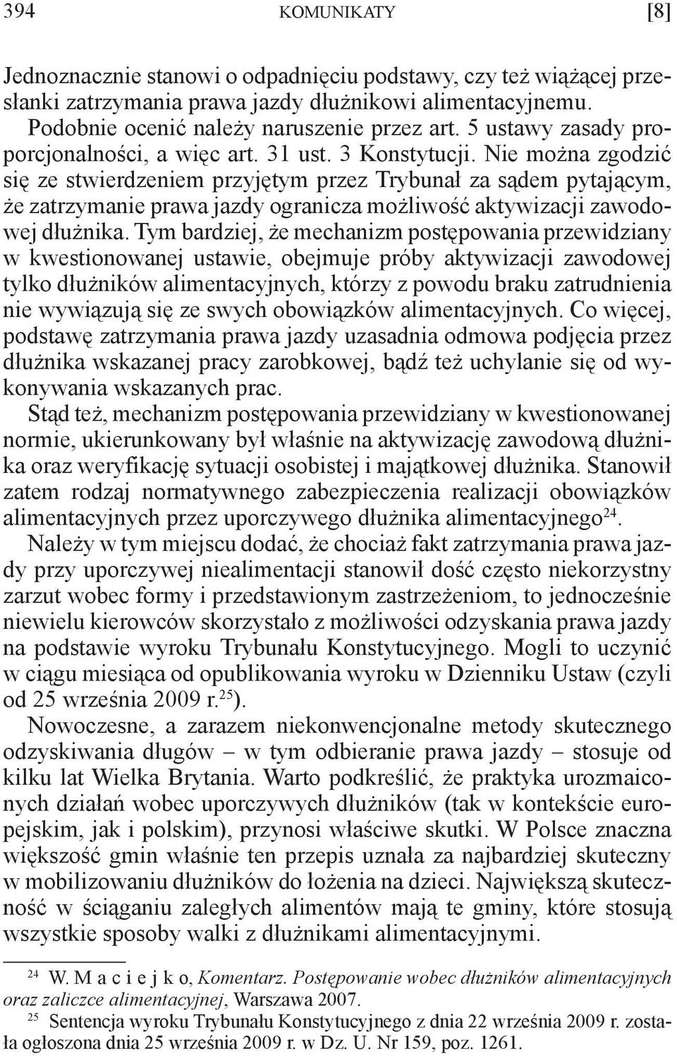 Nie można zgodzić się ze stwierdzeniem przyjętym przez Trybunał za sądem pytającym, że zatrzymanie prawa jazdy ogranicza możliwość aktywizacji zawodowej dłużnika.