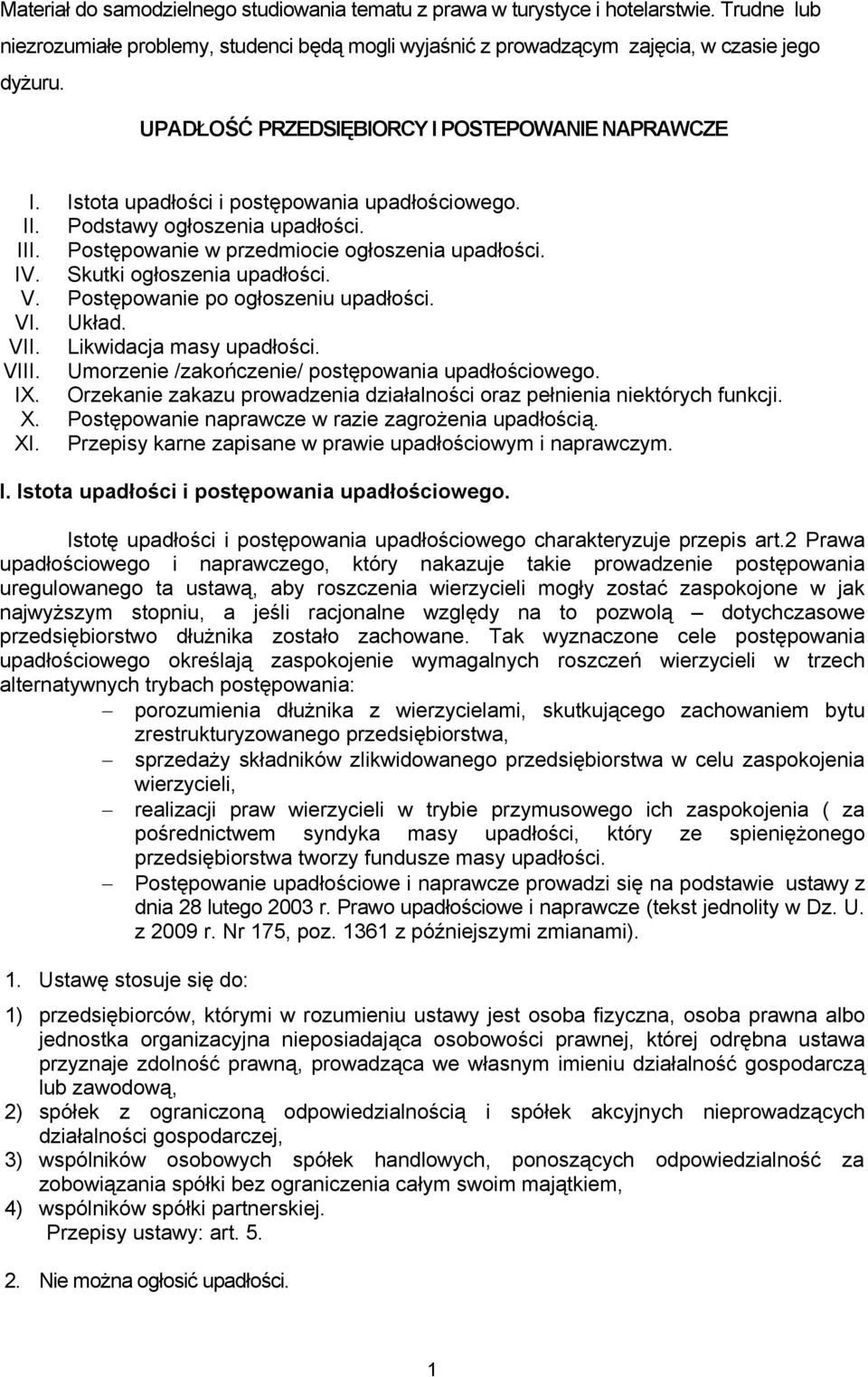 Skutki ogłoszenia upadłości. V. Postępowanie po ogłoszeniu upadłości. VI. Układ. VII. Likwidacja masy upadłości. VIII. Umorzenie /zakończenie/ postępowania upadłościowego. IX.