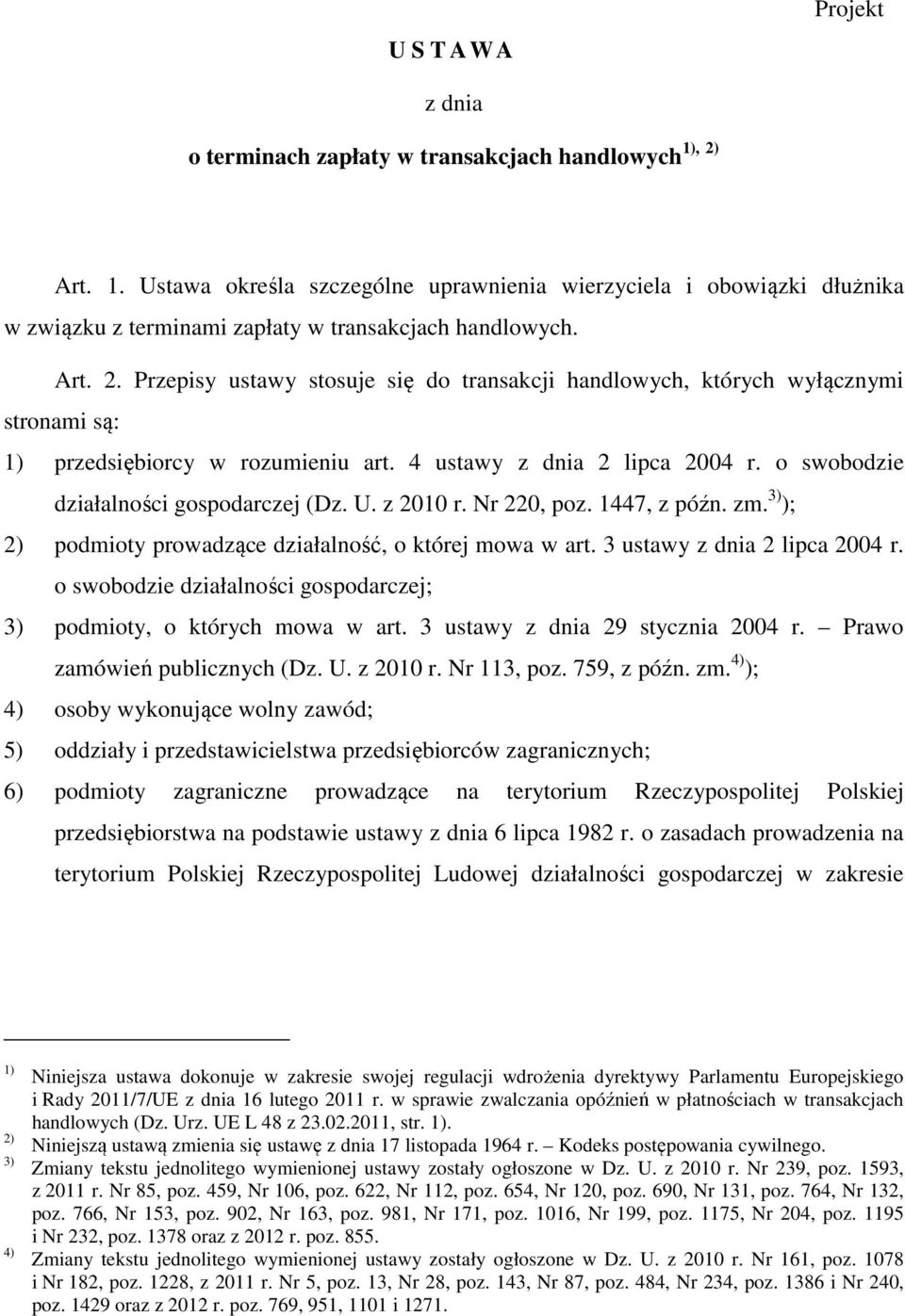 o swobodzie działalności gospodarczej (Dz. U. z 2010 r. Nr 220, poz. 1447, z późn. zm. 3) ); 2) podmioty prowadzące działalność, o której mowa w art. 3 ustawy z dnia 2 lipca 2004 r.