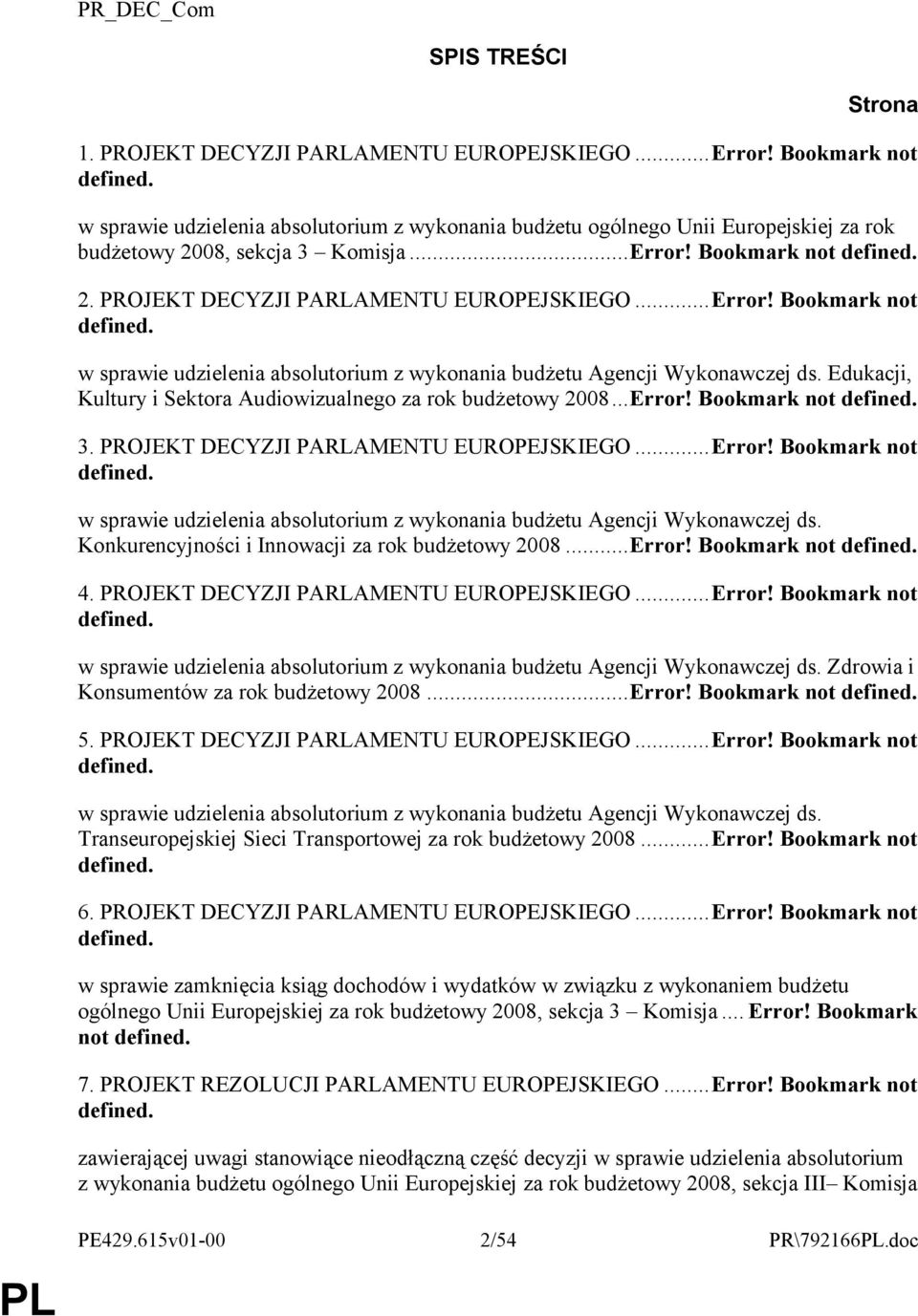 ..Error! Bookmark not defined. w sprawie udzielenia absolutorium z wykonania budżetu Agencji Wykonawczej ds. Edukacji, Kultury i Sektora Audiowizualnego za rok budżetowy 2008...Error! Bookmark not defined. 3.