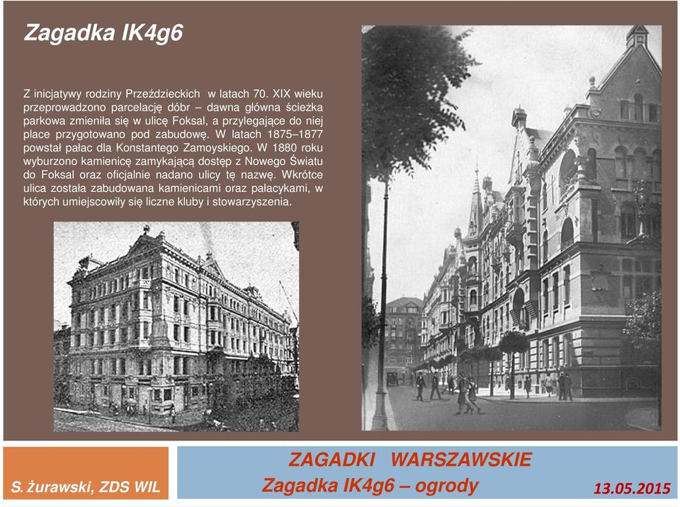 place przygotowano pod zabudowę. W latach 1875 1877 powstał pałac dla Konstantego Zamoyskiego.