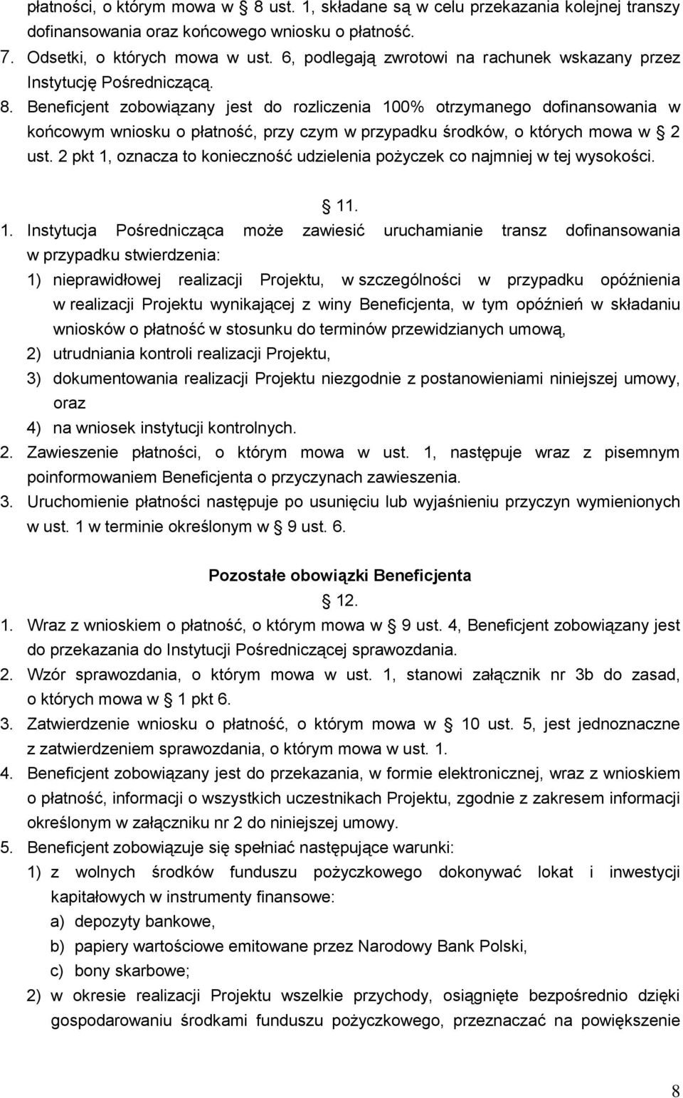 Beneficjent zobowiązany jest do rozliczenia 100% otrzymanego dofinansowania w końcowym wniosku o płatność, przy czym w przypadku środków, o których mowa w 2 ust.