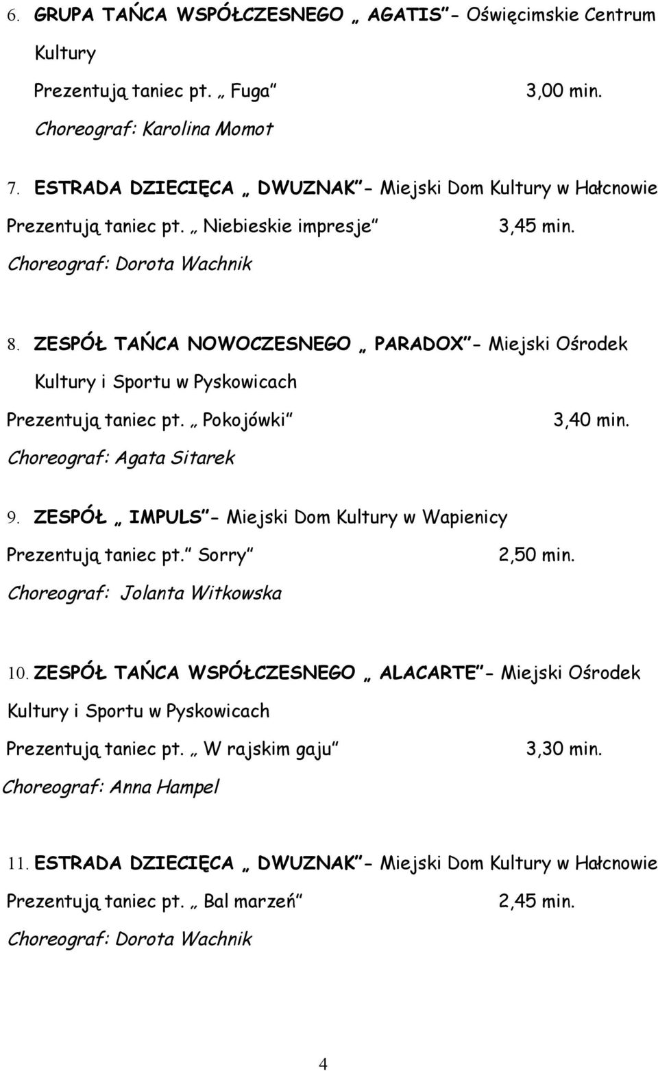 ZESPÓŁ TAŃCA NOWOCZESNEGO PARADOX - Miejski Ośrodek Kultury i Sportu w Pyskowicach Prezentują taniec pt. Pokojówki 3,40 min. Choreograf: Agata Sitarek 9.