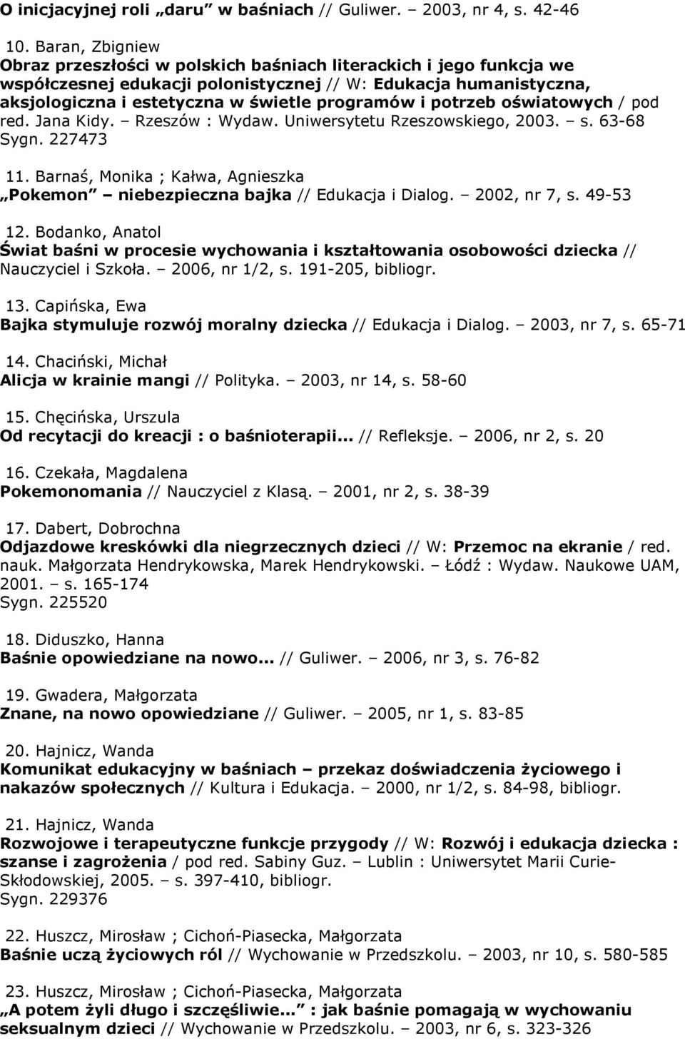 potrzeb oświatowych / pod red. Jana Kidy. Rzeszów : Wydaw. Uniwersytetu Rzeszowskiego, 2003. s. 63-68 Sygn. 227473 11.