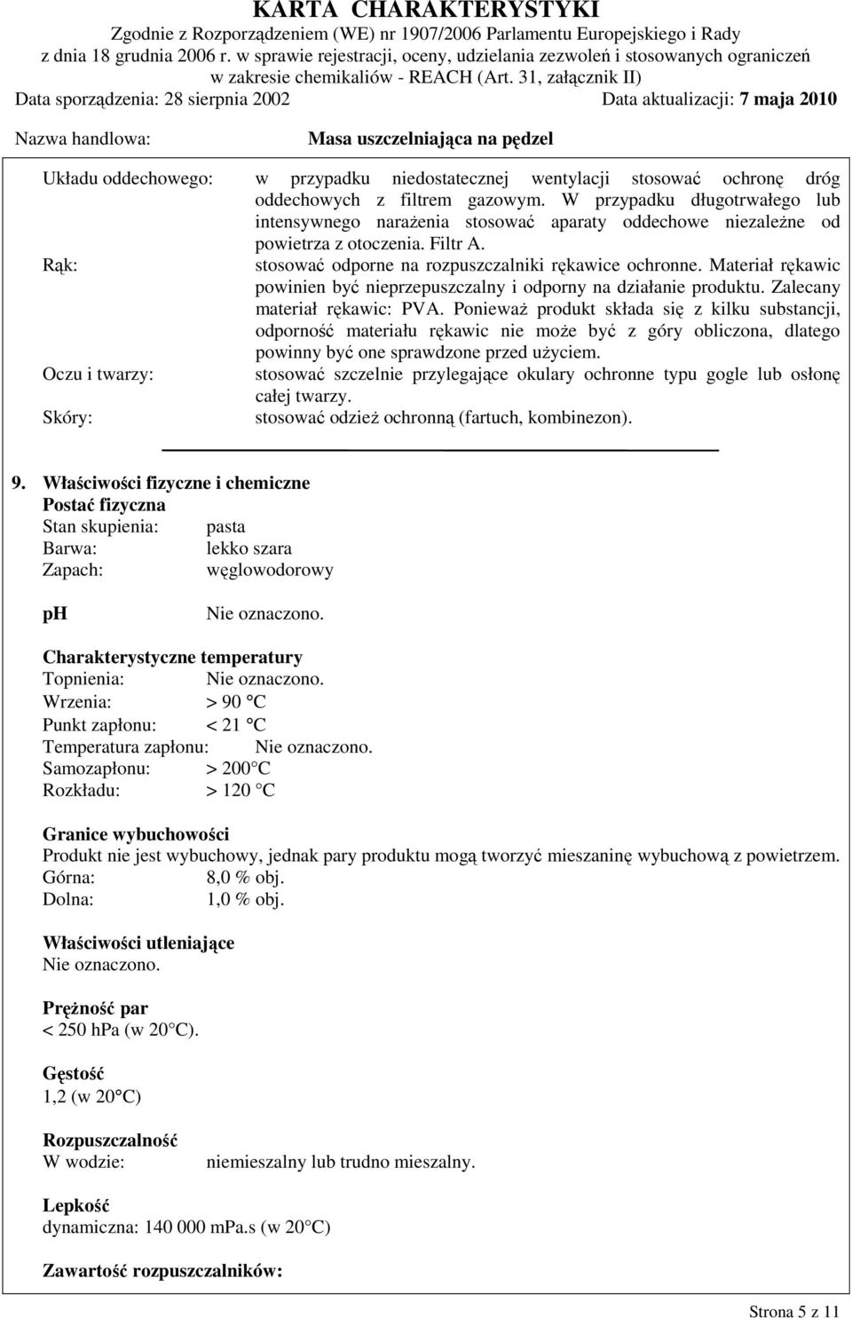 Materiał rękawic powinien być nieprzepuszczalny i odporny na działanie produktu. Zalecany materiał rękawic: PVA.