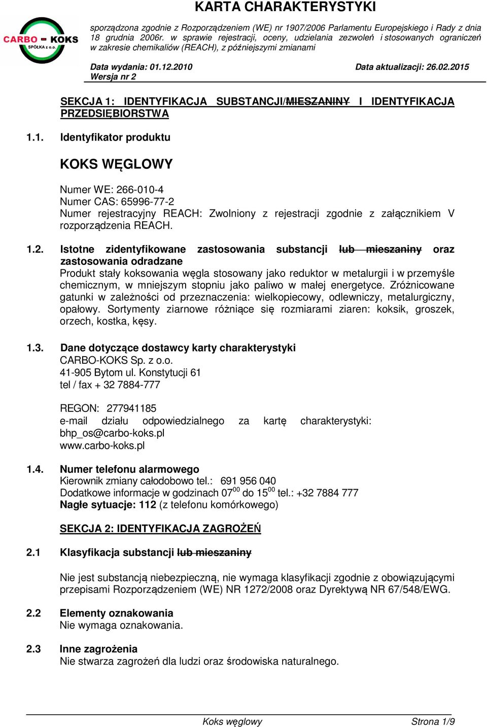 mniejszym stopniu jako paliwo w małej energetyce. Zróżnicowane gatunki w zależności od przeznaczenia: wielkopiecowy, odlewniczy, metalurgiczny, opałowy.
