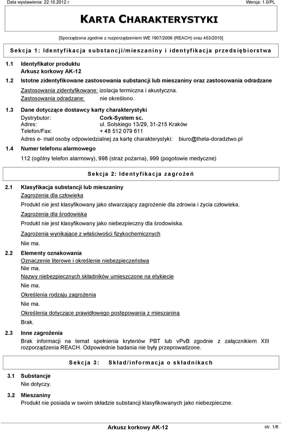 2 Istotne zidentyfikowane zastosowania substancji lub mieszaniny oraz zastosowania odradzane Zastosowania zidentyfikowane: izolacja termiczna i akustyczna. Zastosowania odradzane: nie określono. 1.