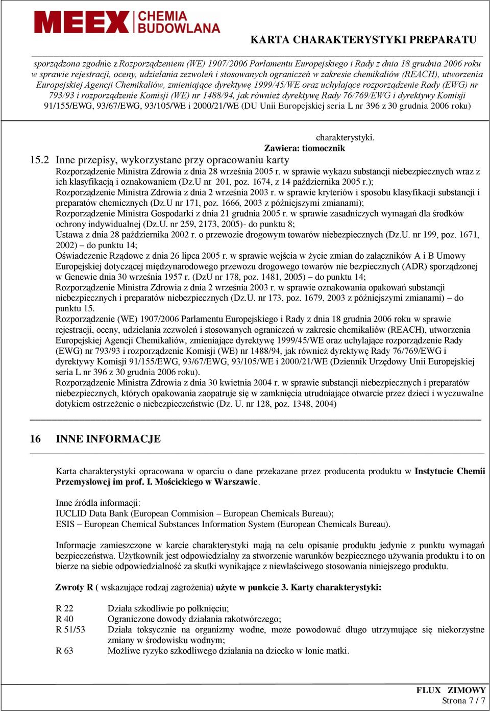 w sprawie kryteriów i sposobu klasyfikacji substancji i preparatów chemicznych (Dz.U nr 171, poz. 1666, 2003 z późniejszymi zmianami); Rozporządzenie Ministra Gospodarki z dnia 21 grudnia 2005 r.