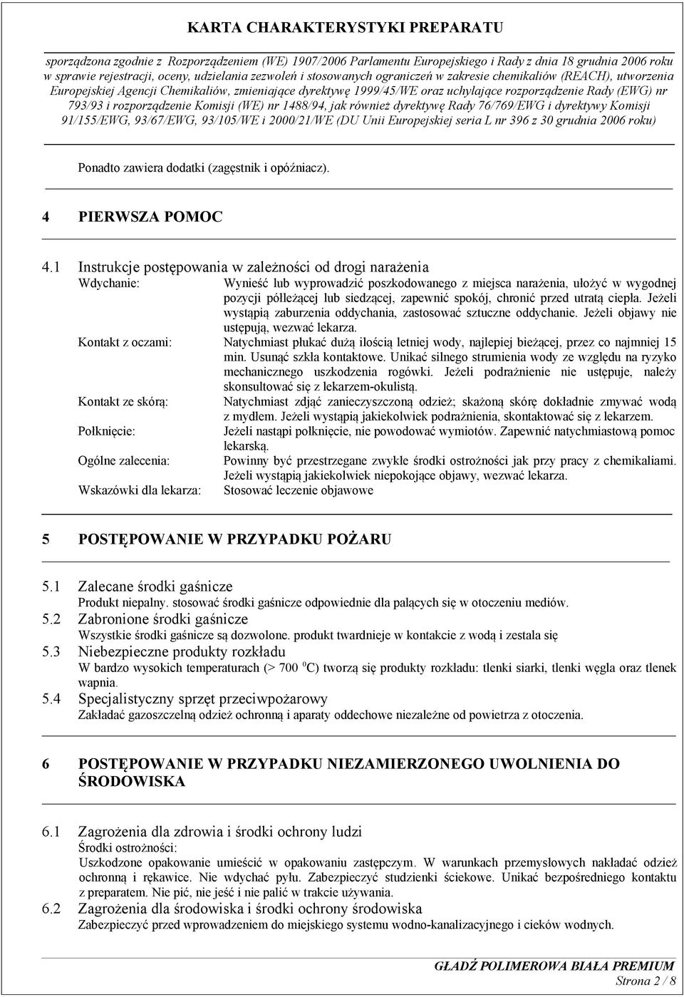 chronić przed utratą ciepła. Jeżeli wystąpią zaburzenia oddychania, zastosować sztuczne oddychanie. Jeżeli objawy nie ustępują, wezwać lekarza.