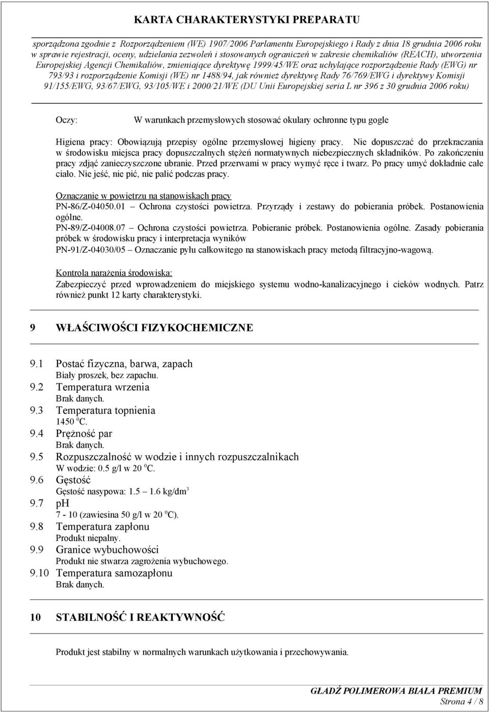 Przed przerwami w pracy wymyć ręce i twarz. Po pracy umyć dokładnie całe ciało. Nie jeść, nie pić, nie palić podczas pracy. Oznaczanie w powietrzu na stanowiskach pracy PN-86/Z-04050.