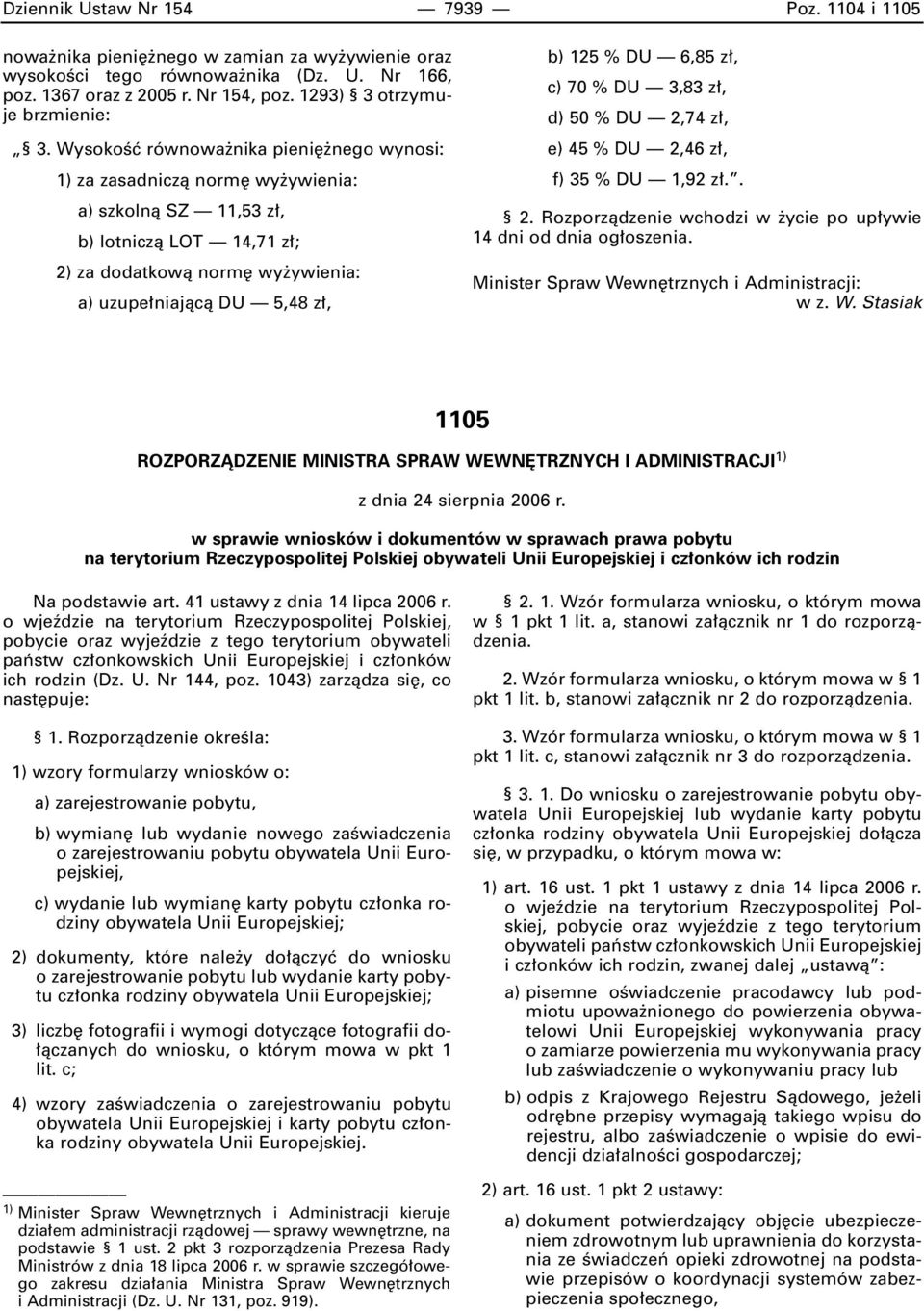 WysokoÊç równowa nika pieni nego wynosi: 1) za zasadniczà norm wy ywienia: a) szkolnà SZ 11,53 z, b) lotniczà LOT 14,71 z ; 2) za dodatkowà norm wy ywienia: a) uzupe niajàcà DU 5,48 z, b) 125 % DU