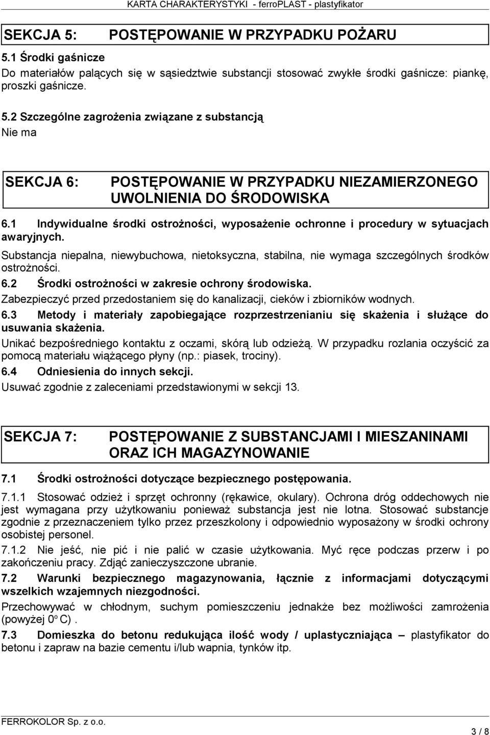 2 Szczególne zagrożenia związane z substancją Nie ma SEKCJA 6: POSTĘPOWANIE W PRZYPADKU NIEZAMIERZONEGO UWOLNIENIA DO ŚRODOWISKA 6.