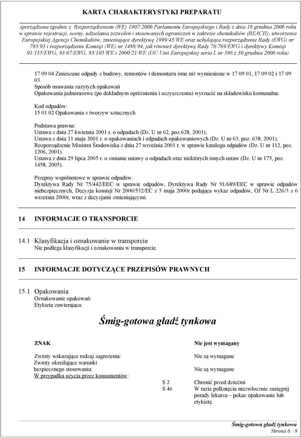 628, 2001); Ustawa z dnia 11 maja 2001 r. o opakowaniach i odpadach opakowaniowych (Dz. U nr 63, poz. 638, 2001); Rozporządzenie Ministra Środowiska z dnia 27 września 2001 r.