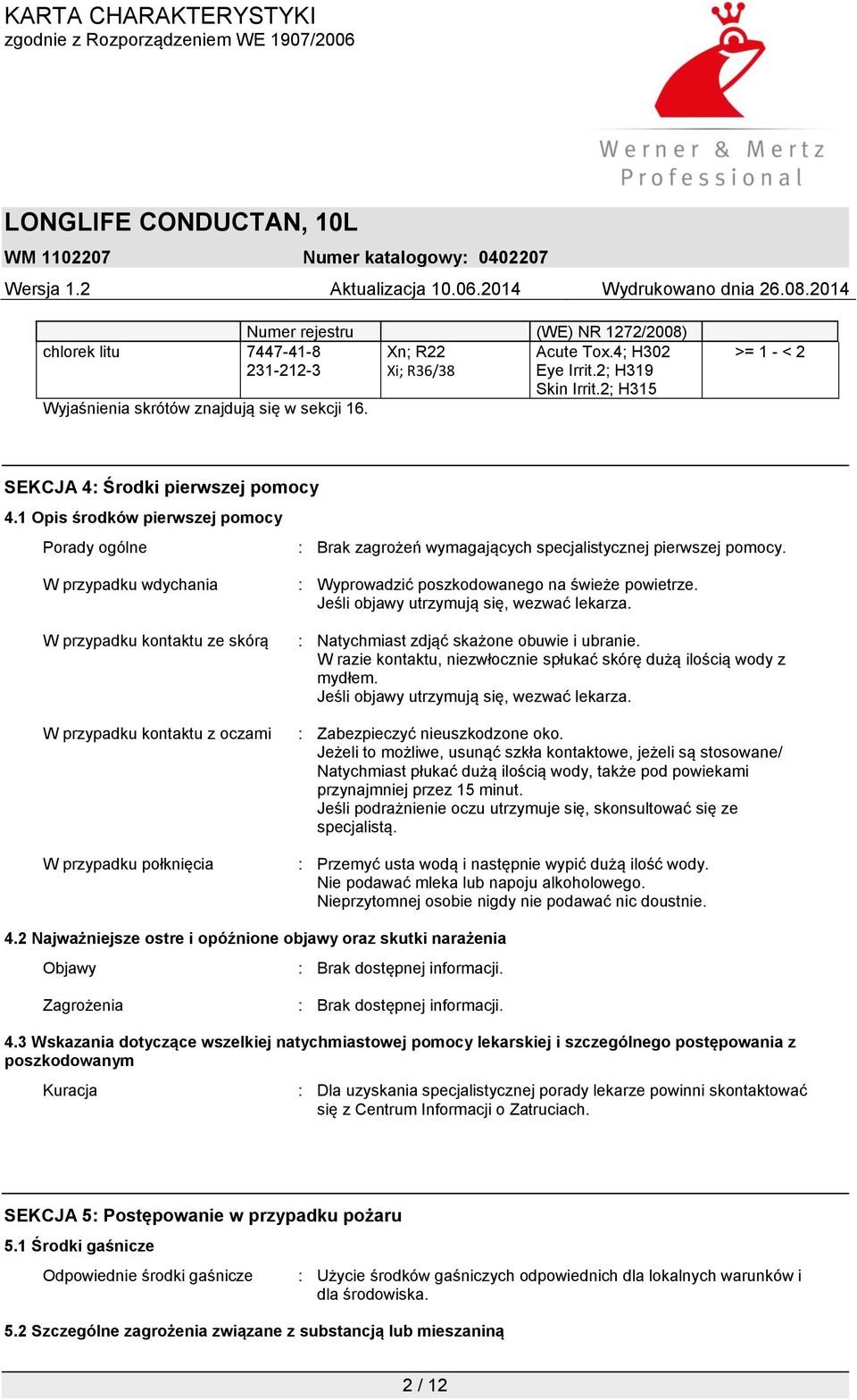 W przypadku wdychania W przypadku kontaktu ze skórą W przypadku kontaktu z oczami W przypadku połknięcia : Wyprowadzić poszkodowanego na świeże powietrze. Jeśli objawy utrzymują się, wezwać lekarza.