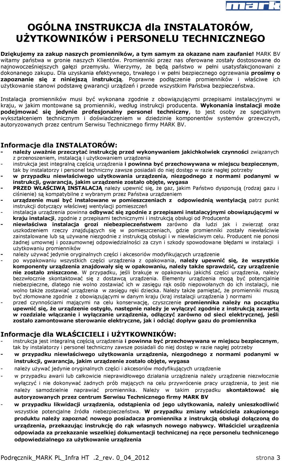 Wierzymy, że będą państwo w pełni usatysfakcjonowani z dokonanego zakupu. Dla uzyskania efektywnego, trwałego i w pełni bezpiecznego ogrzewania prosimy o zapoznanie się z niniejszą instrukcją.