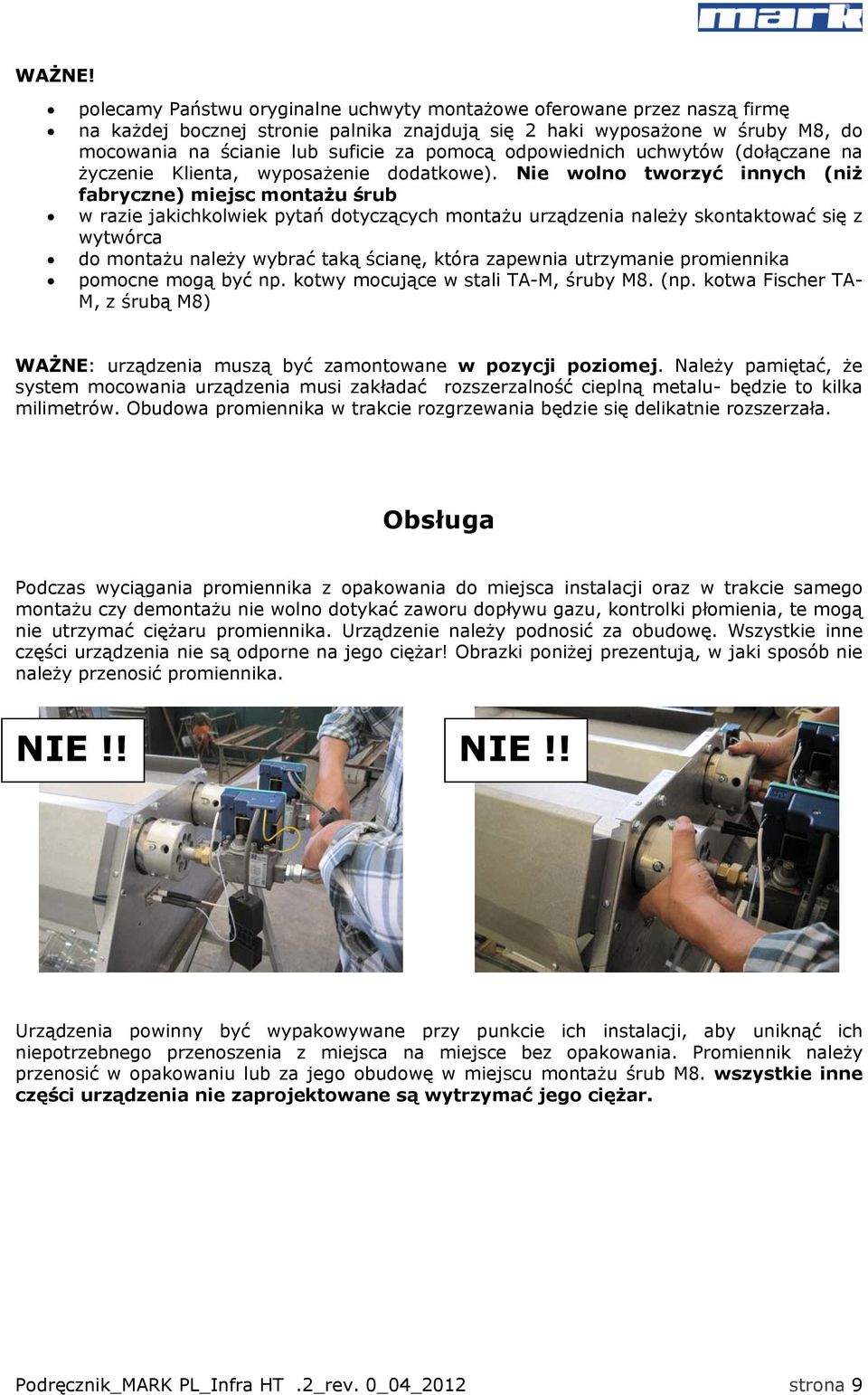 odpowiednich uchwytów (dołączane na życzenie Klienta, wyposażenie dodatkowe).