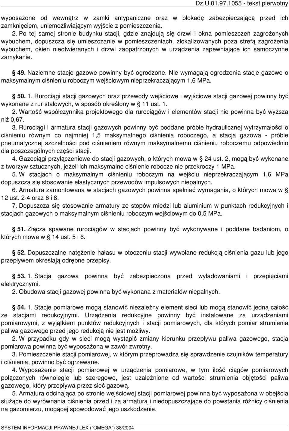 okien nieotwieranych i drzwi zaopatrzonych w urządzenia zapewniające ich samoczynne zamykanie. 49. Naziemne stacje gazowe powinny być ogrodzone.