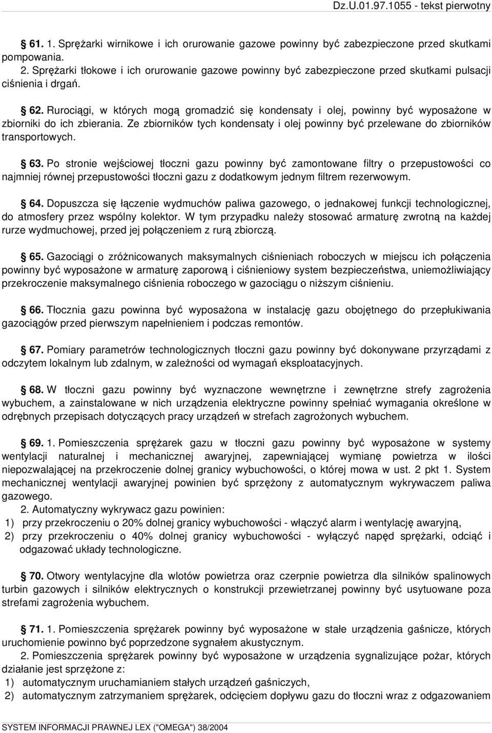 Rurociągi, w których mogą gromadzić się kondensaty i olej, powinny być wyposażone w zbiorniki do ich zbierania.