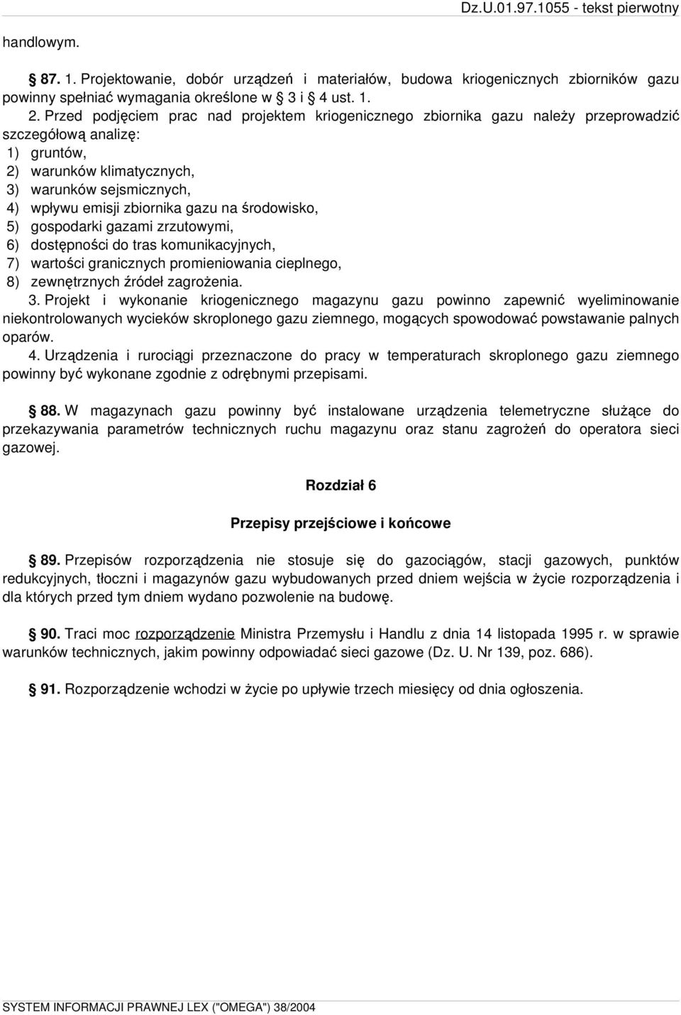 gazu na środowisko, 5) gospodarki gazami zrzutowymi, 6) dostępności do tras komunikacyjnych, 7) wartości granicznych promieniowania cieplnego, 8) zewnętrznych źródeł zagrożenia. 3.
