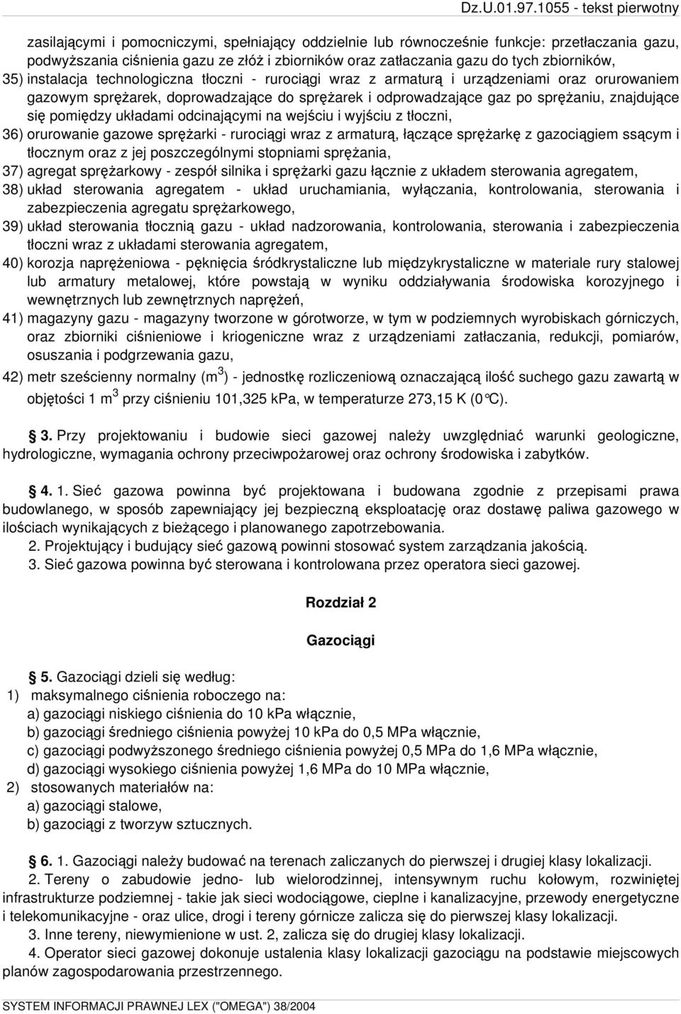 układami odcinającymi na wejściu i wyjściu z tłoczni, 36) orurowanie gazowe sprężarki - rurociągi wraz z armaturą, łączące sprężarkę z gazociągiem ssącym i tłocznym oraz z jej poszczególnymi