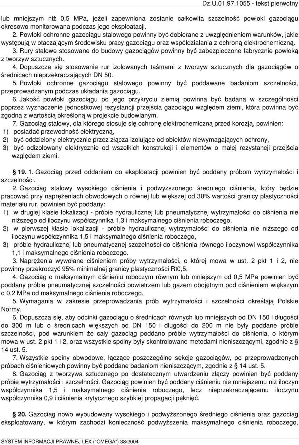 Rury stalowe stosowane do budowy gazociągów powinny być zabezpieczone fabrycznie powłoką z tworzyw sztucznych. 4.