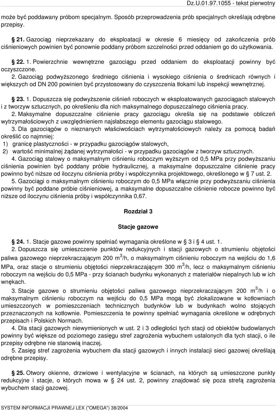 Powierzchnie wewnętrzne gazociągu przed oddaniem do eksploatacji powinny być oczyszczone. 2.