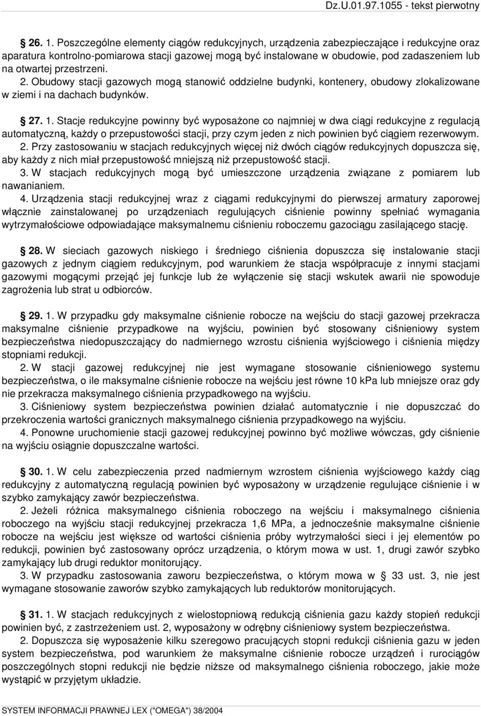 przestrzeni. 2. Obudowy stacji gazowych mogą stanowić oddzielne budynki, kontenery, obudowy zlokalizowane w ziemi i na dachach budynków. 27. 1.