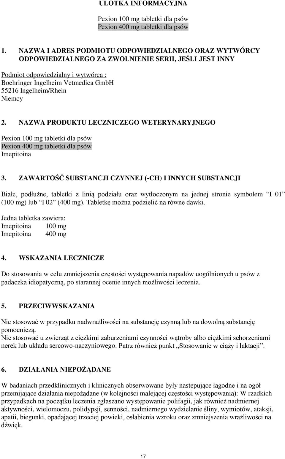 Ingelheim/Rhein Niemcy 2. NAZWA PRODUKTU LECZNICZEGO WETERYNARYJNEGO Pexion 100 mg tabletki dla psów Pexion 400 mg tabletki dla psów Imepitoina 3.