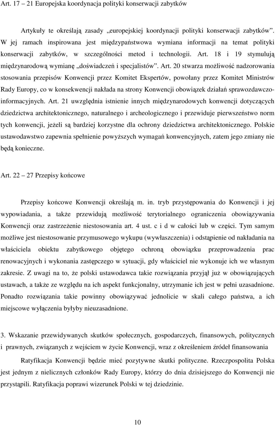 18 i 19 stymulują międzynarodową wymianę doświadczeń i specjalistów. Art.
