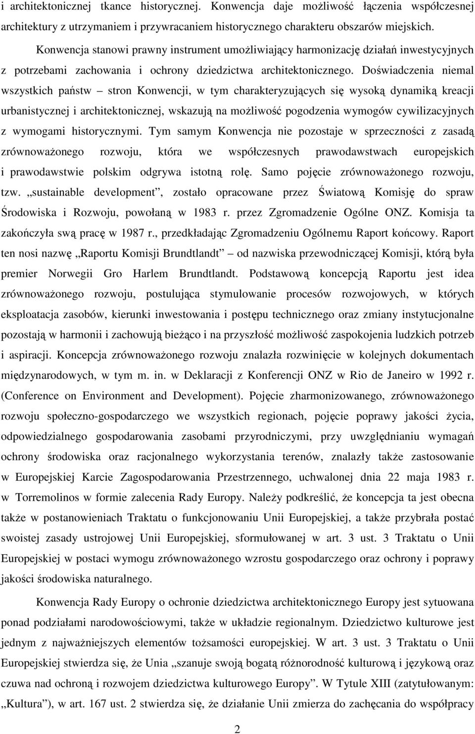 Doświadczenia niemal wszystkich państw stron Konwencji, w tym charakteryzujących się wysoką dynamiką kreacji urbanistycznej i architektonicznej, wskazują na możliwość pogodzenia wymogów
