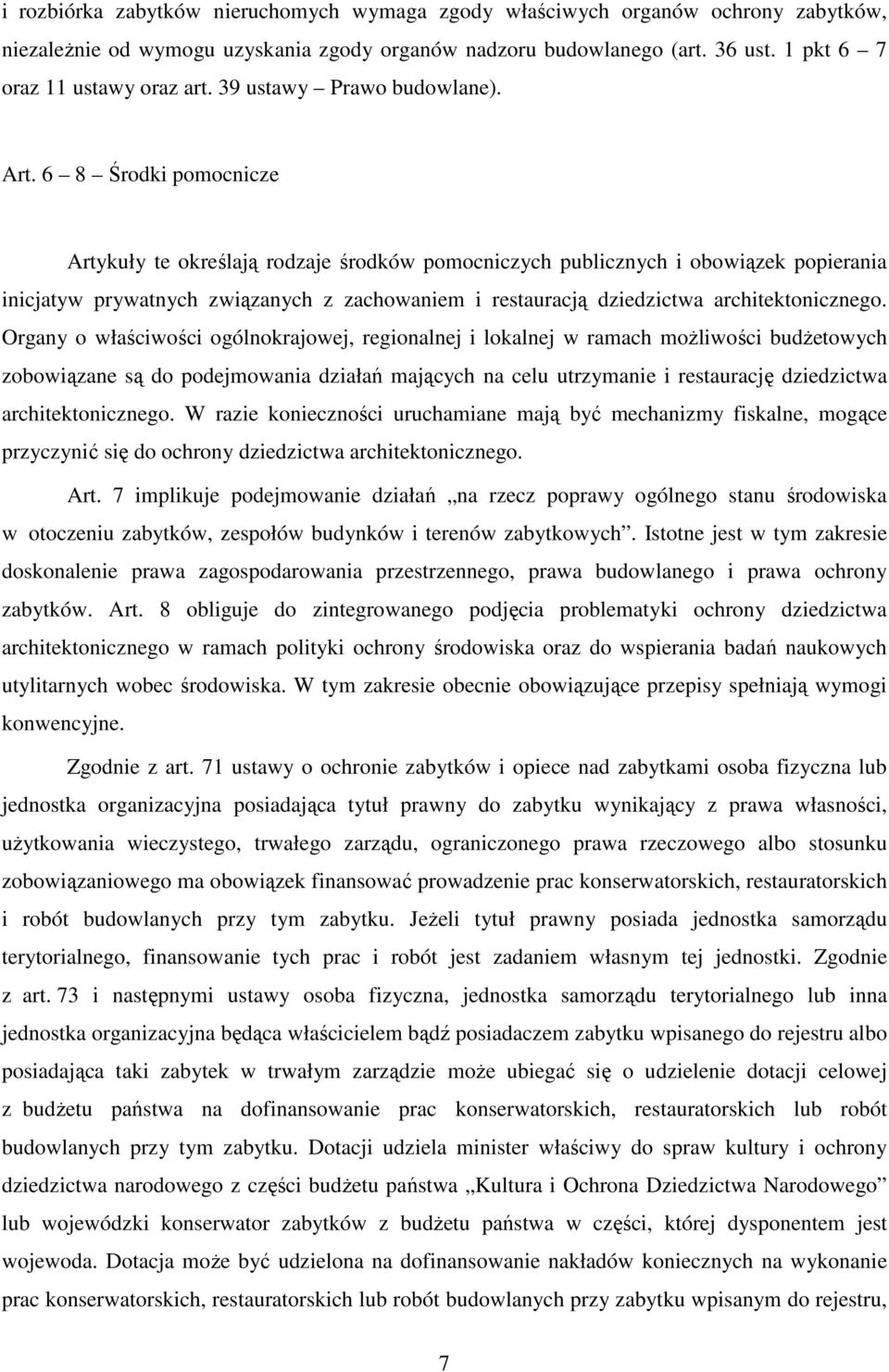 6 8 Środki pomocnicze Artykuły te określają rodzaje środków pomocniczych publicznych i obowiązek popierania inicjatyw prywatnych związanych z zachowaniem i restauracją dziedzictwa architektonicznego.