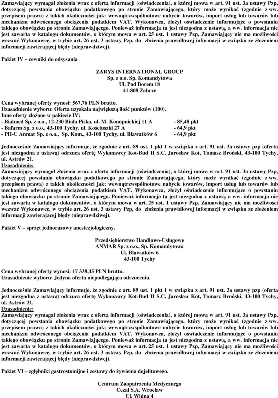 ,, ul. Bławatków 6-64,9 pkt jest niezgodna z ustawą) odrzuca ofertę Wykonawcy Kot-Bud II S.C. Jarosław Kot, Tomasz Broński,, Pakiet V sprzęt jednorazowy anestezjologiczny.