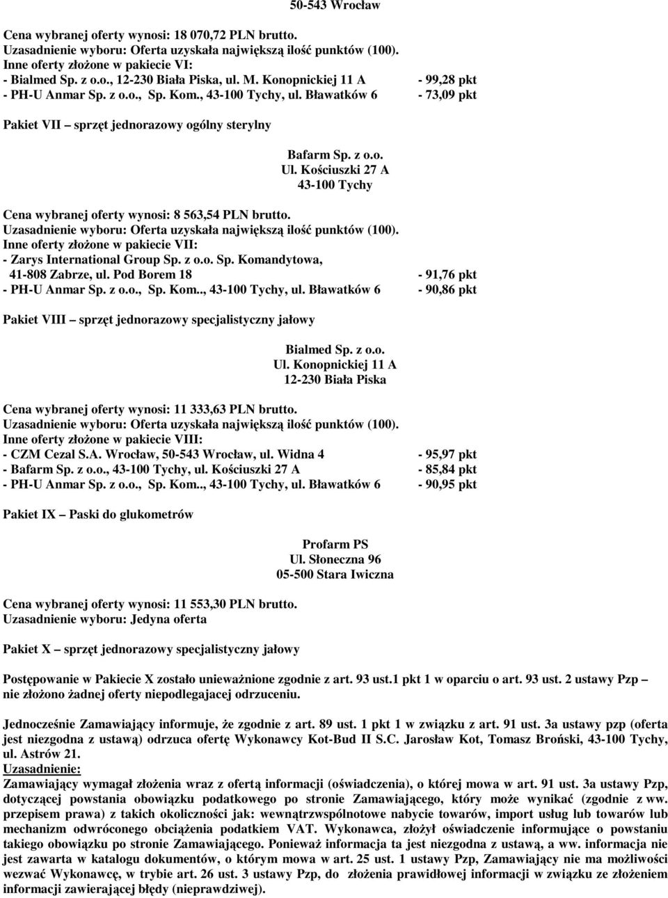 Inne oferty złożone w pakiecie VII: - Zarys International Group Sp. z o.o. Sp. Komandytowa, 41-808 Zabrze, ul. Pod Borem 18-91,76 pkt - PH-U Anmar Sp. z o.o., Sp. Kom..,, ul.