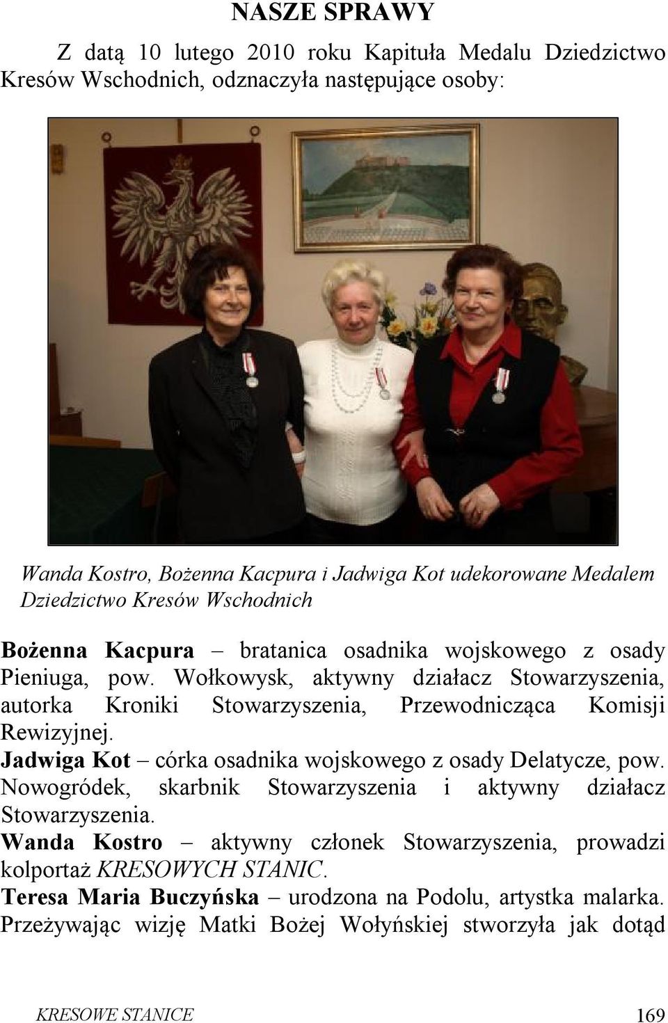 Wołkowysk, aktywny działacz Stowarzyszenia, autorka Kroniki Stowarzyszenia, Przewodnicząca Komisji Rewizyjnej. Jadwiga Kot córka osadnika wojskowego z osady Delatycze, pow.