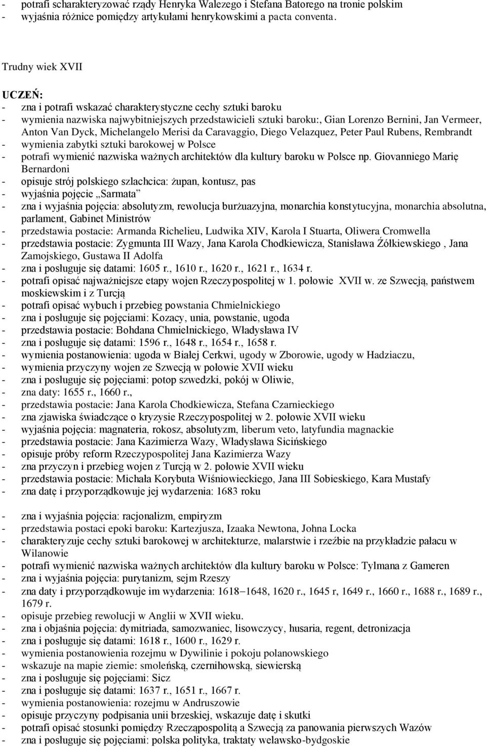 Van Dyck, Michelangelo Merisi da Caravaggio, Diego Velazquez, Peter Paul Rubens, Rembrandt - wymienia zabytki sztuki barokowej w Polsce - potrafi wymienić nazwiska ważnych architektów dla kultury