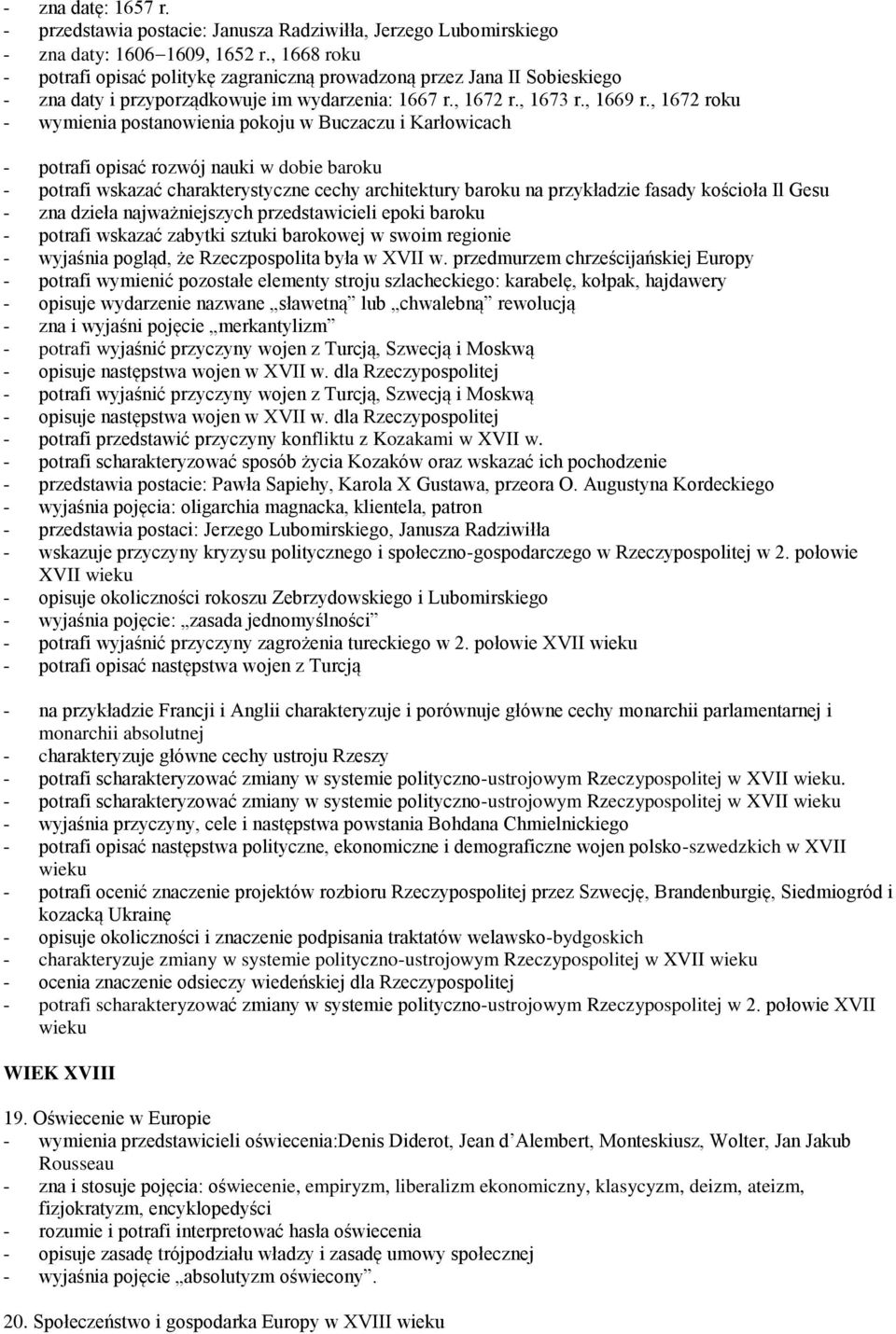 , 1672 roku - wymienia postanowienia pokoju w Buczaczu i Karłowicach - potrafi opisać rozwój nauki w dobie baroku - potrafi wskazać charakterystyczne cechy architektury baroku na przykładzie fasady