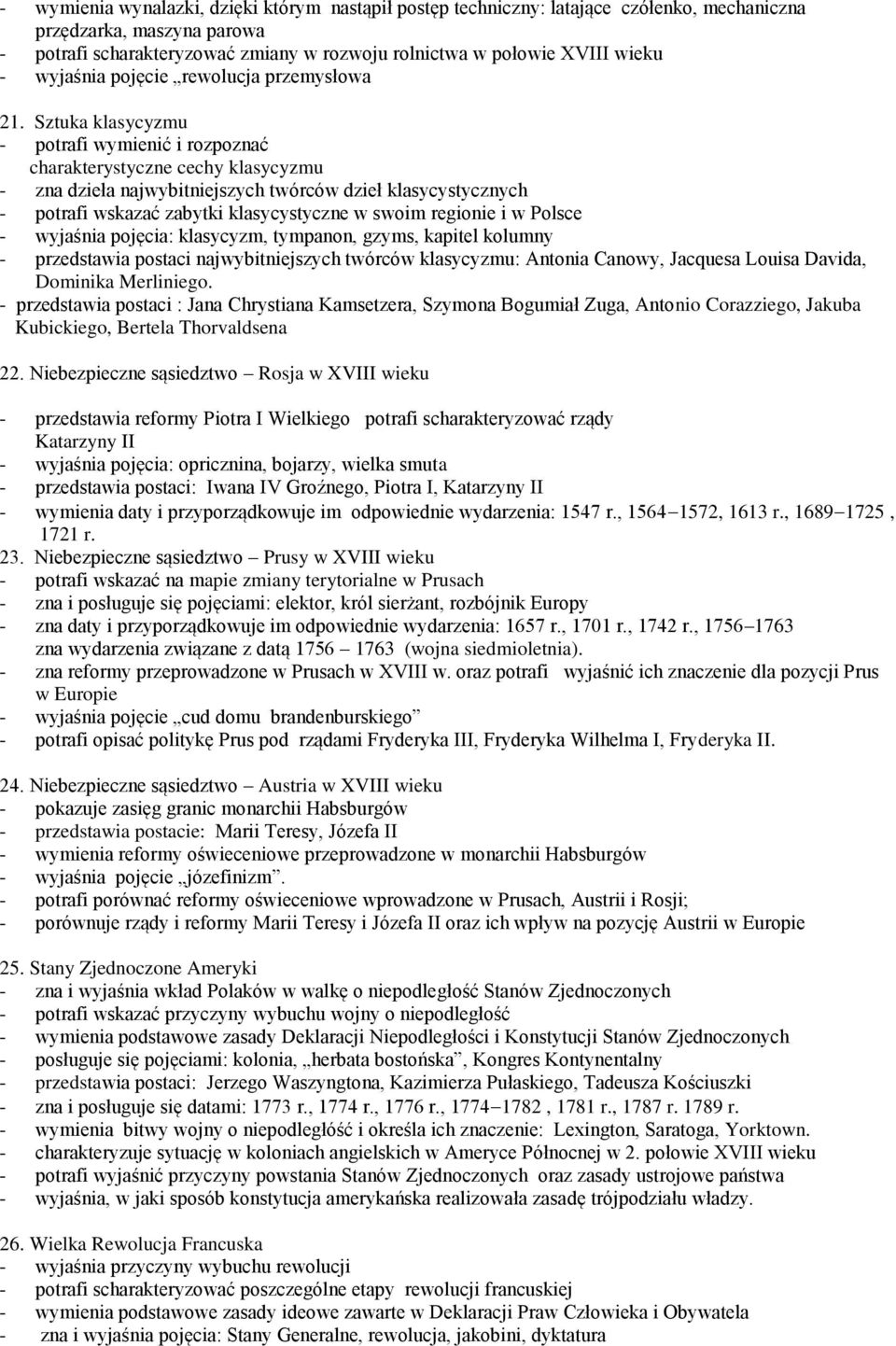 Sztuka klasycyzmu - potrafi wymienić i rozpoznać charakterystyczne cechy klasycyzmu - zna dzieła najwybitniejszych twórców dzieł klasycystycznych - potrafi wskazać zabytki klasycystyczne w swoim