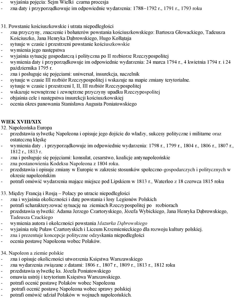 Kołłątaja - sytuuje w czasie i przestrzeni powstanie kościuszkowskie - wymienia jego następstwa - wyjaśnia sytuację gospodarczą i polityczna po II rozbiorze Rzeczypospolitej - wymienia daty i